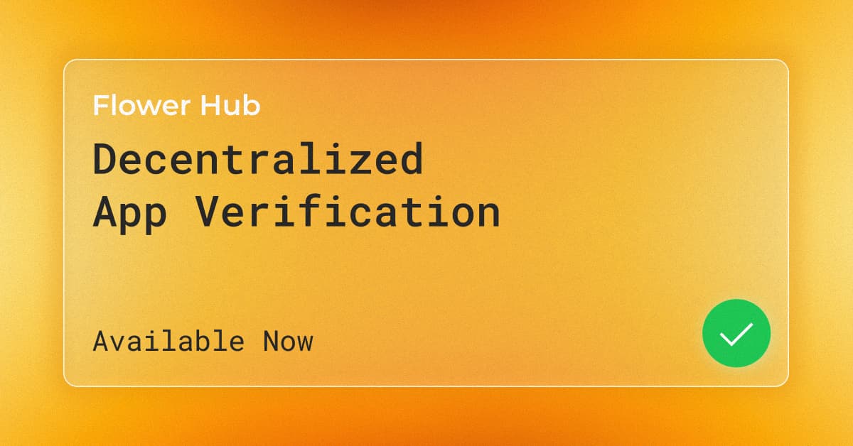 Introducing App Verification on Flower Hub